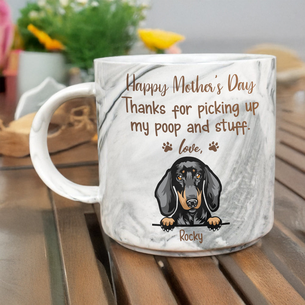 Thanks For Picking Up My Poop And Stuff Mother's Day Marble Mug For Dog Lover TH10 892439