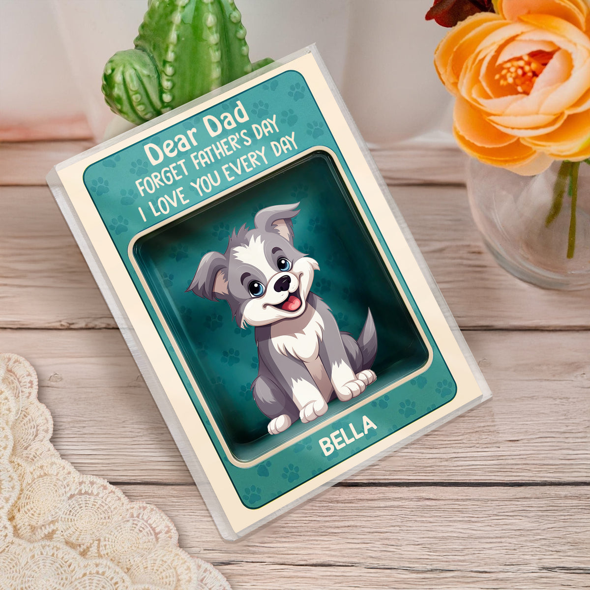 Forget Father's Day We Love You Every Day Cute Dog Personalized Acrylic Block Plaque HA75 892326