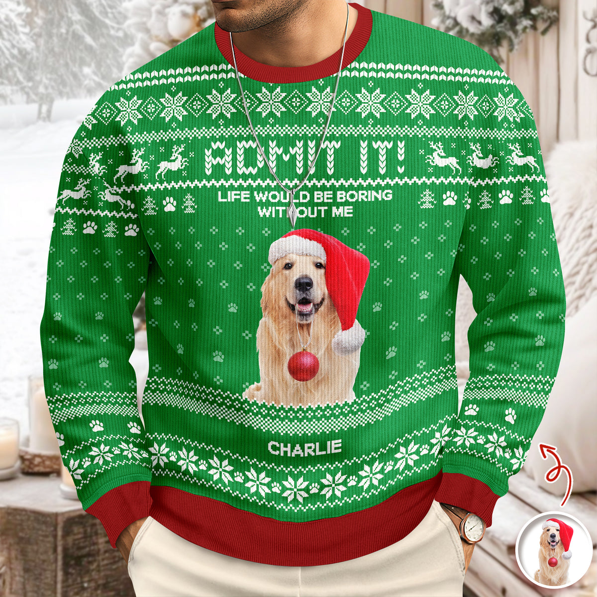 Custom Photo Life Would Be Boring Without Me Dog Ugly Sweater HO82 900004