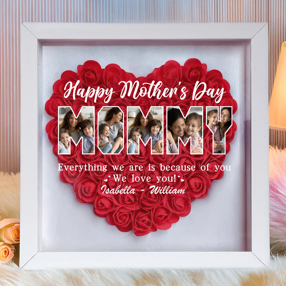 Custom Photo Everything I Am Is Because Of You Flower Shadow Box Mother's Day Gift HA75 892042