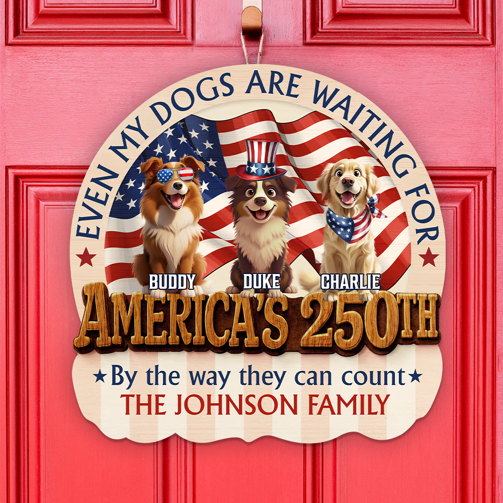 Personalized Even My Dogs Are Waiting For America's 250th Wood Sign HO82 901342