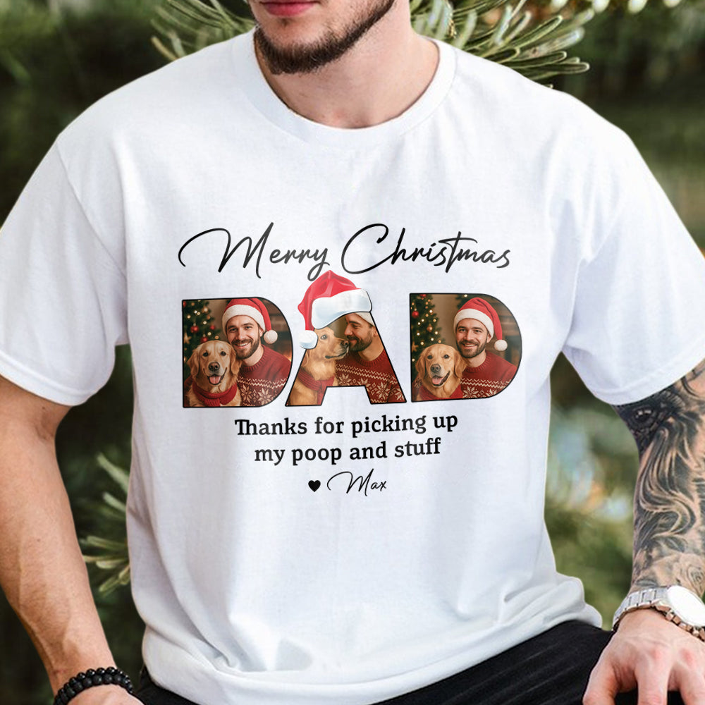 Custom Photo Merry Christmas Dad Thanks For Picking Up My Poop And Stuff Bright Shirt Gift For Dog Lovers HO82 894406