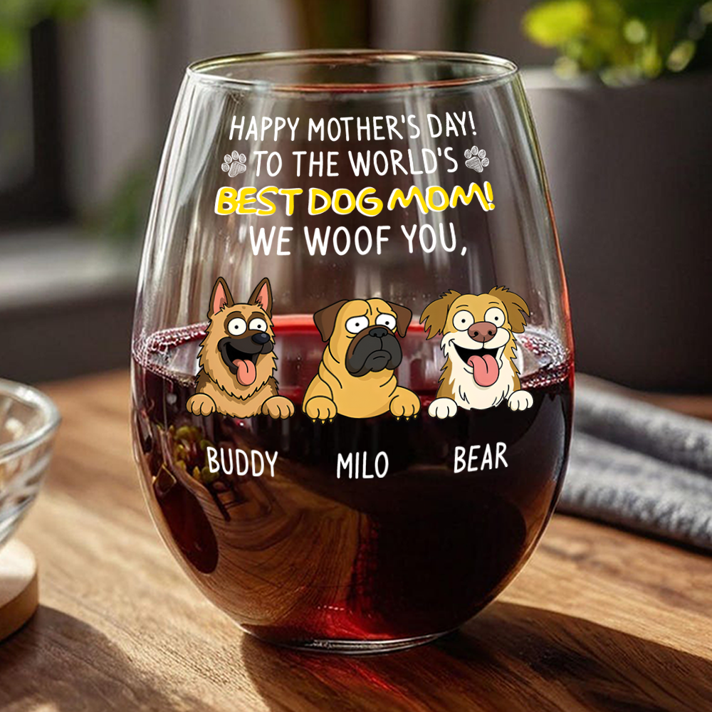 Happy Mother's Day, Best Dog Mom I Woof You Wine Glass Personalized Gift For Dog Lovers HO82 893732