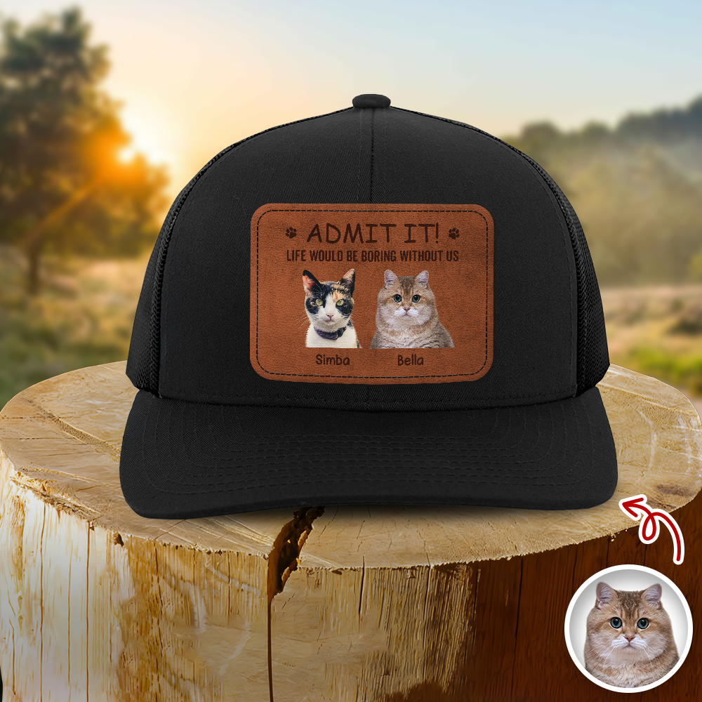 Custom Dog Cat Photo Admit It Life Would Be Boring Without Me Leather Patch Hat HO82 902426