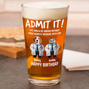 Custom Photo Life Would Be Boring Without Favorite Medicine With Fur Beer Glass For Dog Cat Lovers, For Doctor HO82 893786
