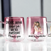 Custom Photo Dear Mom I Am Awesome Pink Gradient Glass Mug HO82 901790