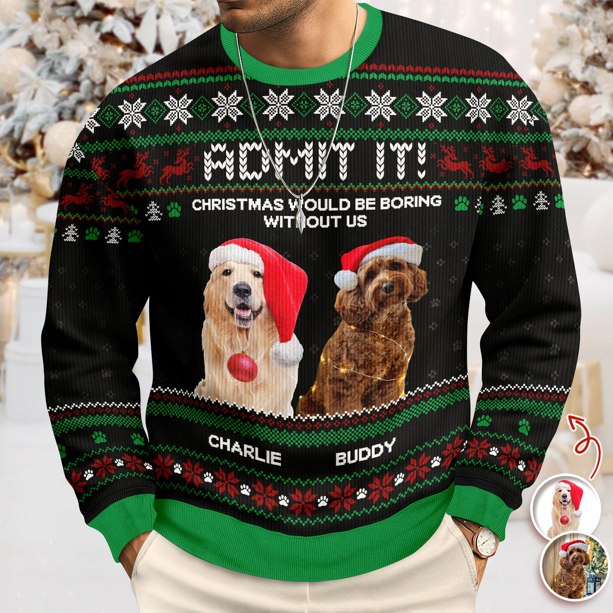 Custom Photo Life Would Be Boring Without Me Dog Ugly Sweater HO82 900004
