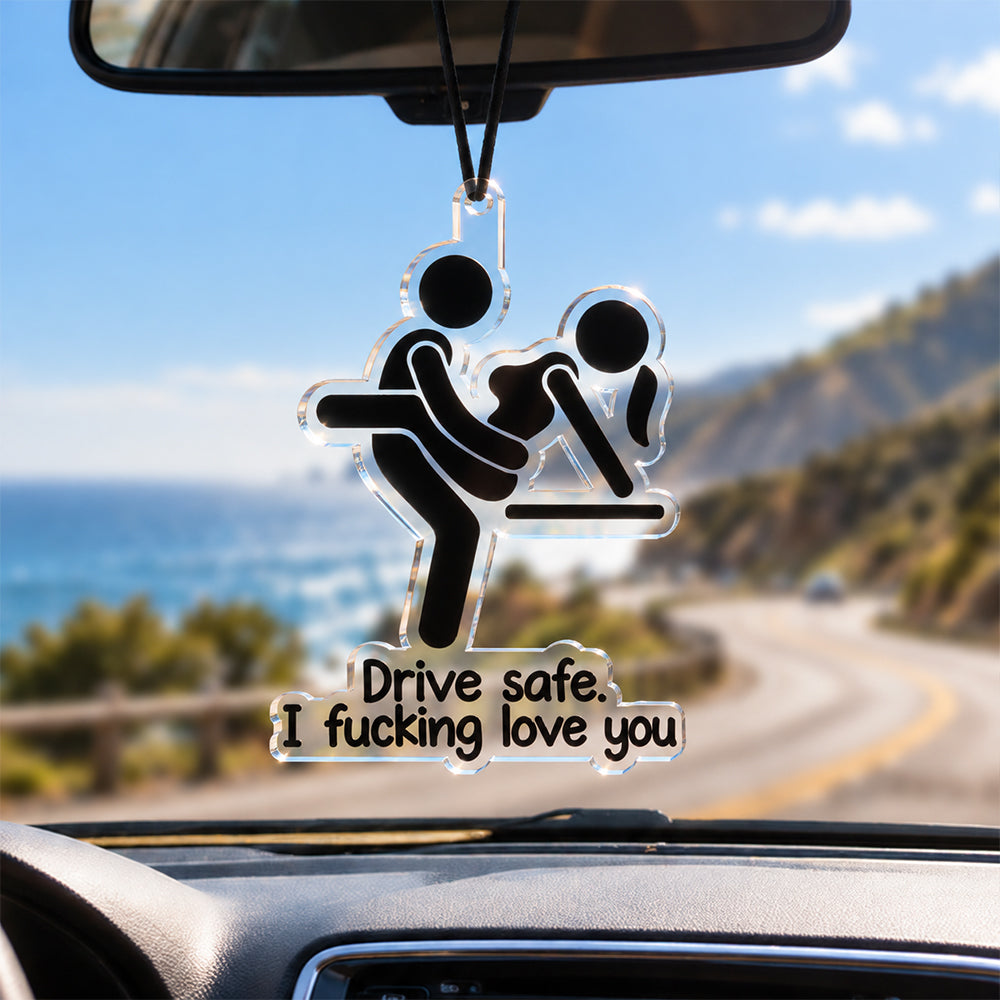 Personalized Funny Adult Drive Safe I Love You Car Hanging Couple Gift HA75 919426