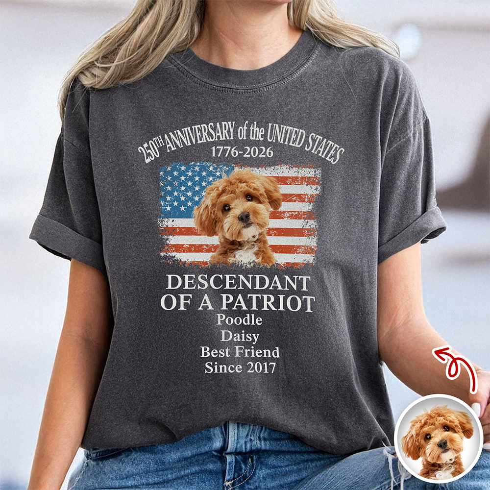 Custom Dog Photo Descendant of a Patriot USA 250th Anniversary 1776–2026 Comfort Shirt TH10 169437
