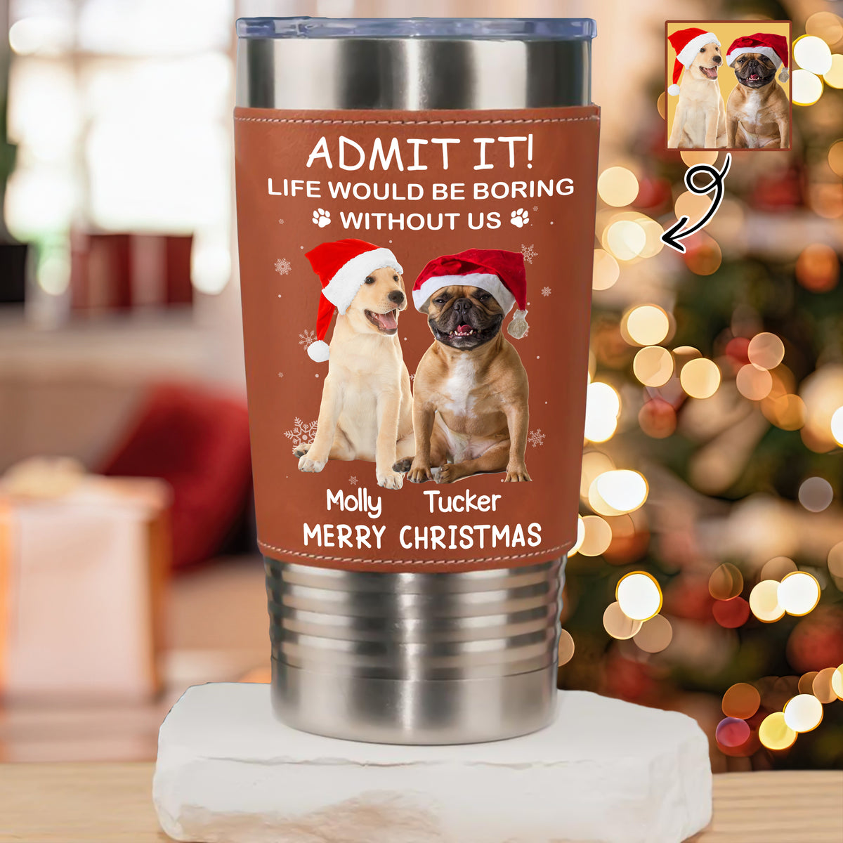 Custom Photo Life Would Be Boring Without Me Dog Cat Tumbler For Christmas HO82 894990