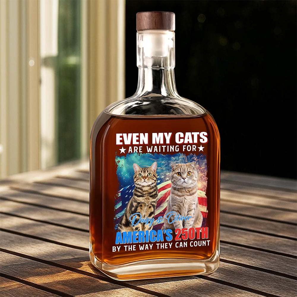 Custom Photo Even My Dogs Cats Are Waiting For America’s 250th Whiskey Bottle HO82 900334