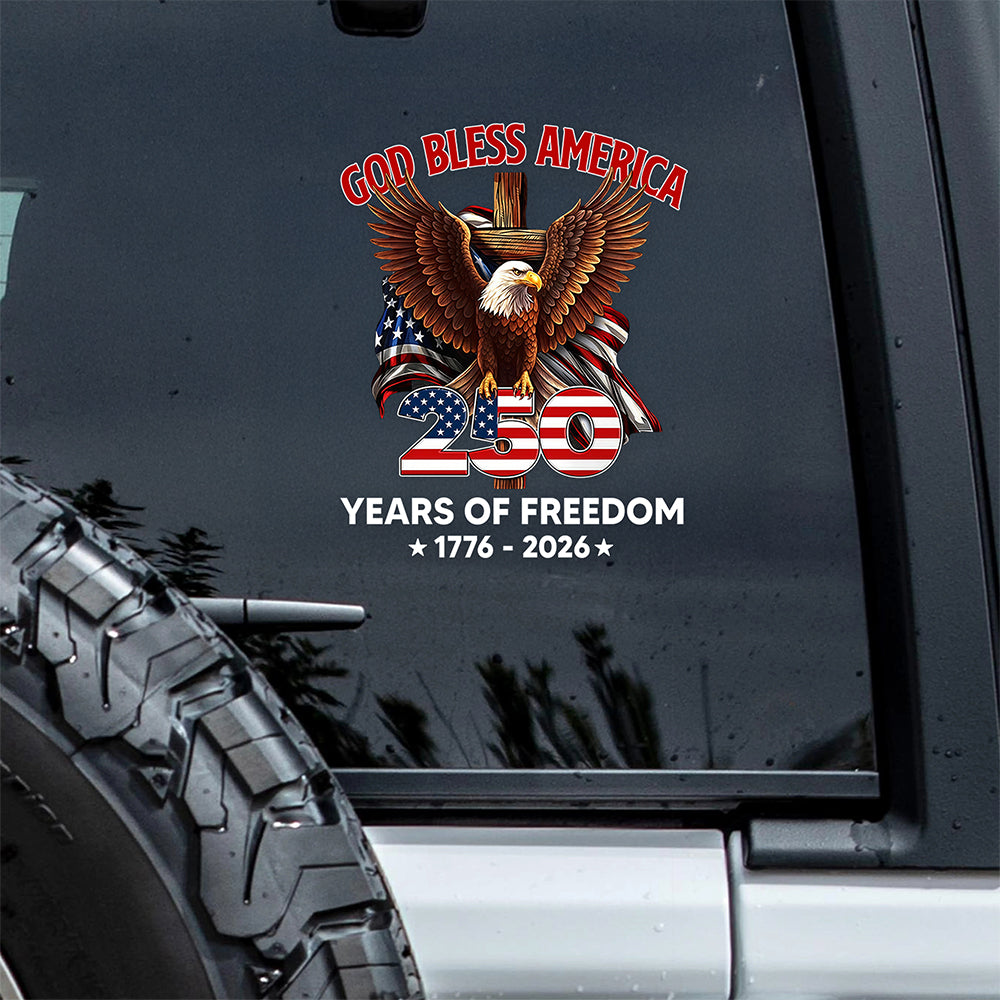 God Bless America 250 Years Of Freedom 1776 - 2026 Car Window Decal Sticker CH07 910534