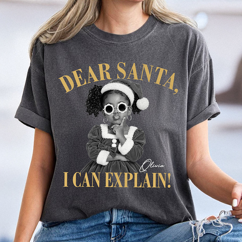 Custom Photo Dear Santa, I Can Explain Comfort Shirt Funny Christmas Shirt CH07 180858