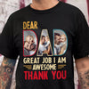 Custom Photo Dear Dad Great Job We're Awesome Thank You Shirt Gift For Father's Day, Birthday Gifts HO82 893994