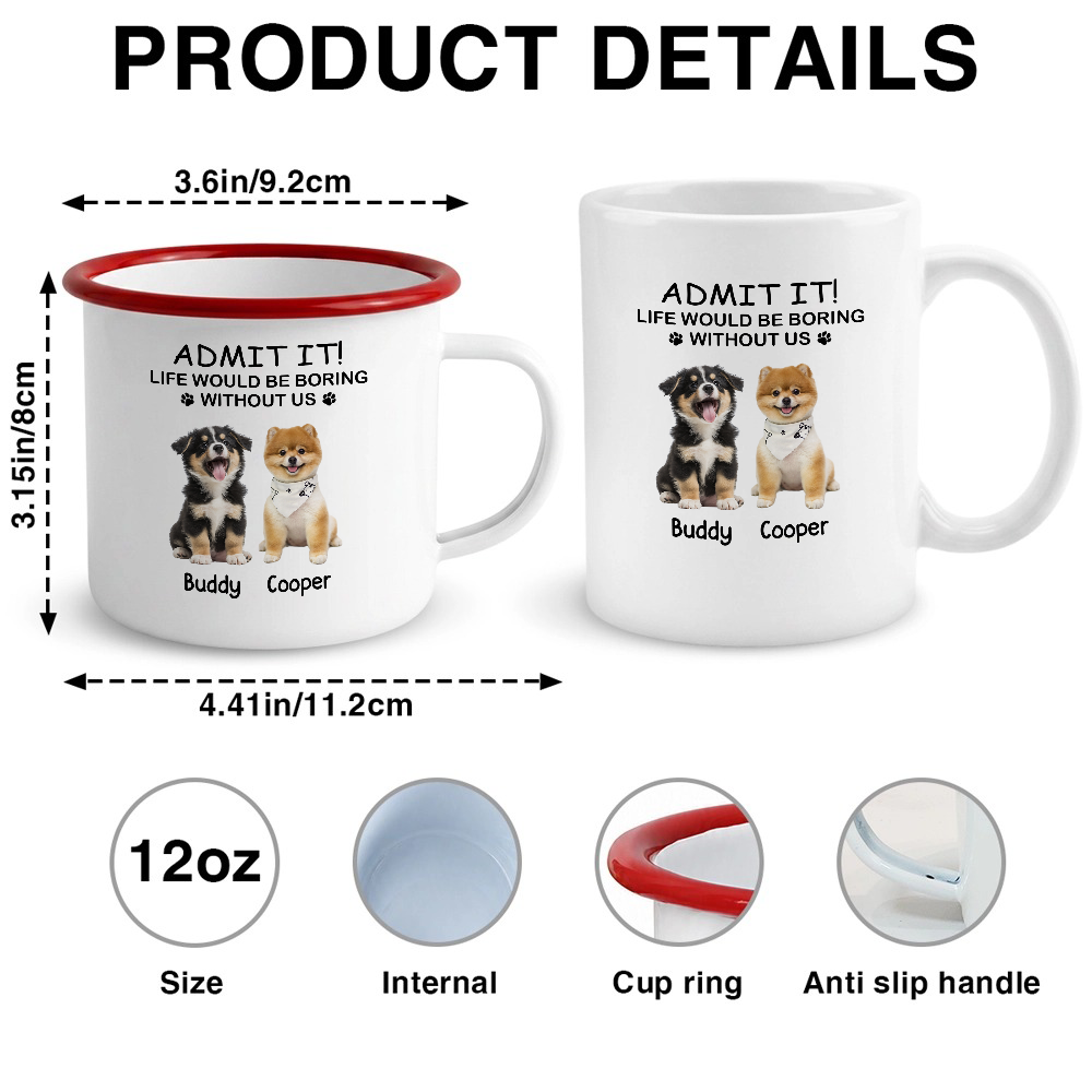 Custom Dog Photo Admit It Life Would Be Boring Without Me Two-Tone Enamel Mug CH07 911964