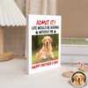 Admit It! Life Would Be Boring Without Me Custom Dog Photo Building Block CH07 910782
