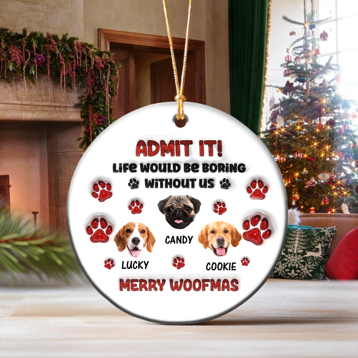 Custom Photo Life Would Be Boring Without Me Dog Cat 3D Inflated Effect Ceramic Ornament HO82 900166