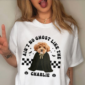 Custom Dog Photo Ain't No Ghost Like The My Dog Comfort Shirt LM32 895699