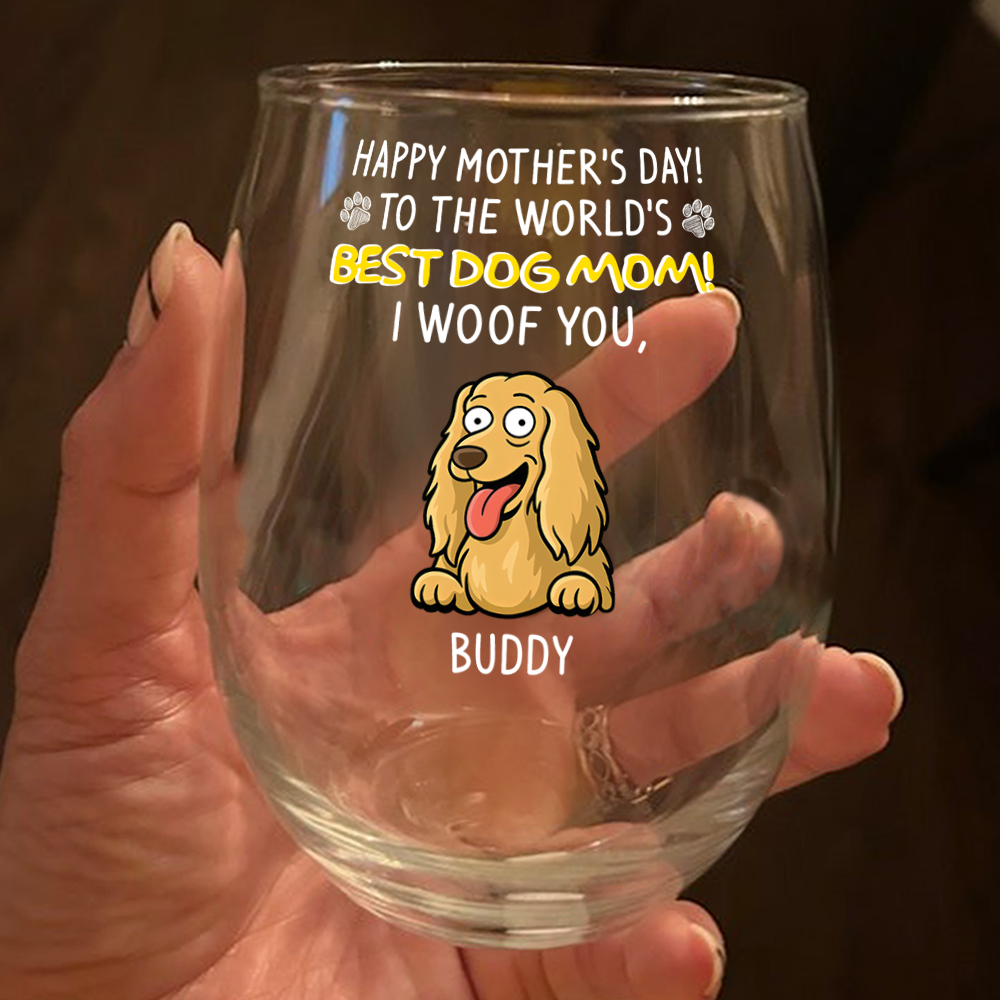Happy Mother's Day, Best Dog Mom I Woof You Wine Glass Personalized Gift For Dog Lovers HO82 893732