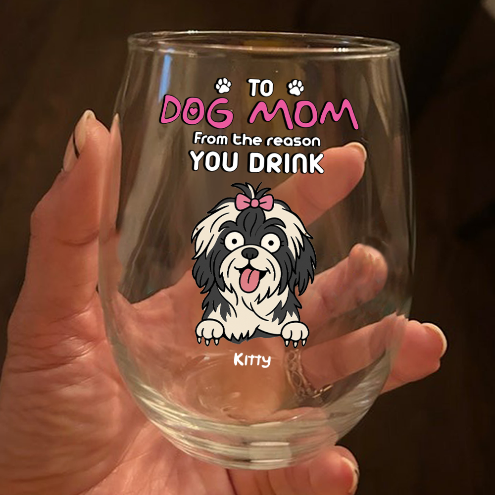 Funny Dog To Dog Mom From The Reasons You Drink This Wine Glass LM32 893369