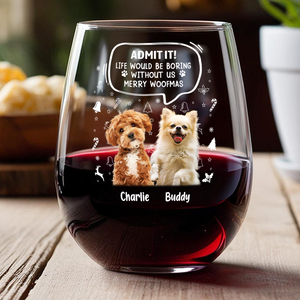 Custom Pet Photo Life Would Be Boring Without Me Wine Glass CH07 896418