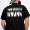 You Might Be Drunk Funny Backside Dark Shirt CH07 180246