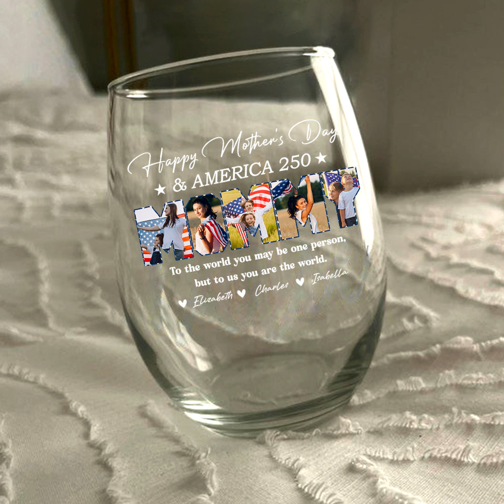 Custom Photo Happy Mother's Day & 250 Years Of America To My World Wine Glass HO82 902138