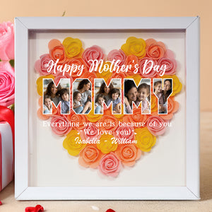 Custom Photo Everything I Am Is Because Of You Flower Shadow Box Mother's Day Gift HA75 892042