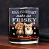 Dogs And Whiskey Make Me Frisky Personalized Whiskey Glass CH07 895552