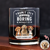 Custom Pet Photo Life Would Be Boring Without Me Whiskey Glass CH07 911426