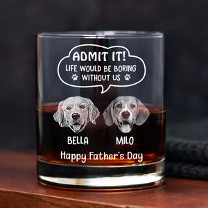 Custom Photo Life Would Be Boring Without Me Dog Cat Engraved Rock Glass New Version HA75 892242