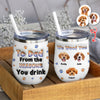 Custom Photo From The Reasons You Drink We Woof You Dog 3D Inflated Effect Wine Tumbler HO82 894716