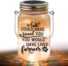 Custom Photo You Would Have Lived Forever Memorial Mason Jar Light LM32 893161