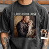 Custom Photo I Loved Her/Him First Family Comfort Shirt, Gift For Dad Mom HO82 894914