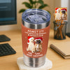 Custom Photo Life Would Be Boring Without Me Dog Cat Tumbler For Christmas HO82 894990