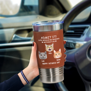 Custom Face Photo Life Would Be Boring Without Me Dog Cat Tumbler HO82 894112