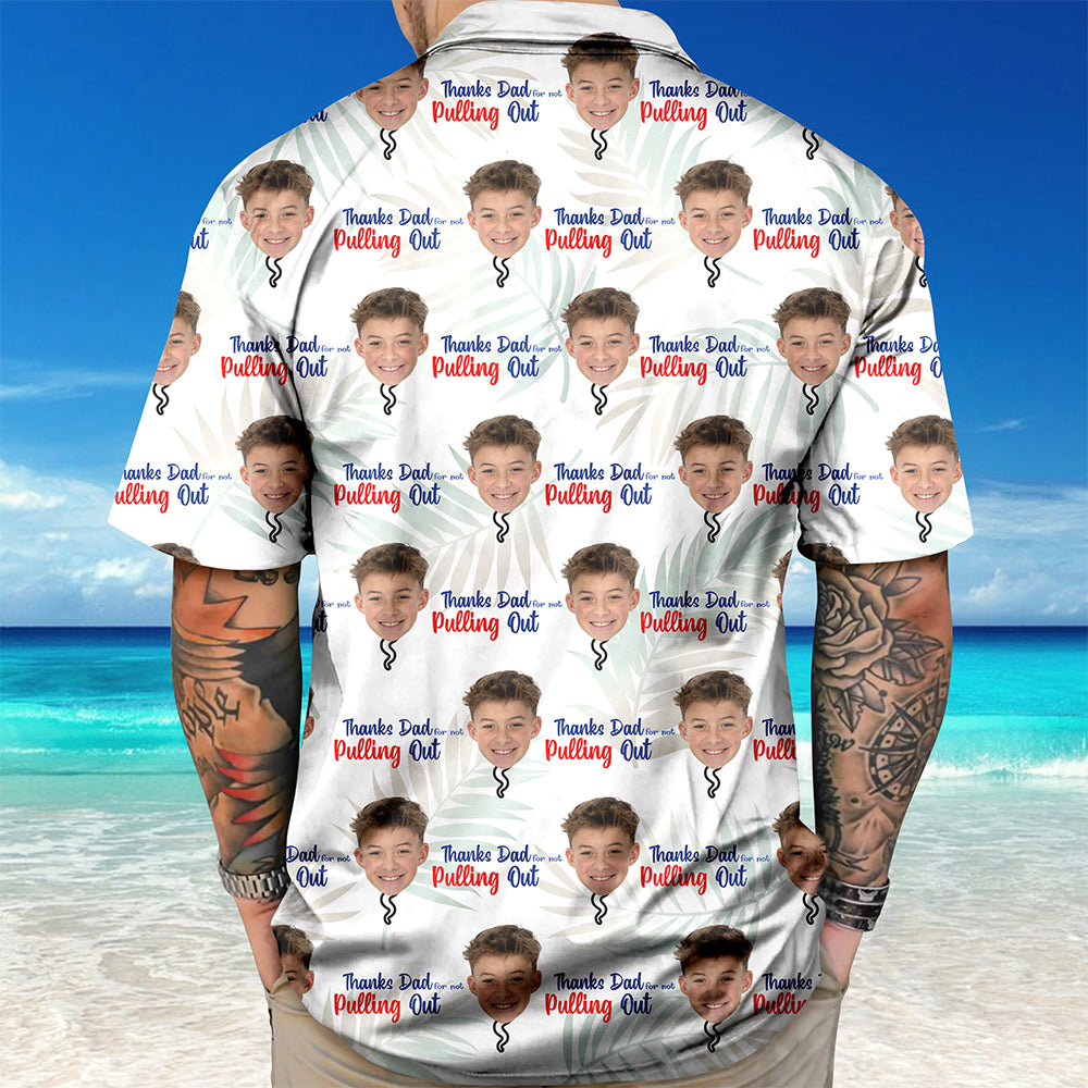 Custom Photo Thanks Dad For Not Pulling Out Hawaiian Shirt Gift For Dad HO82 894148