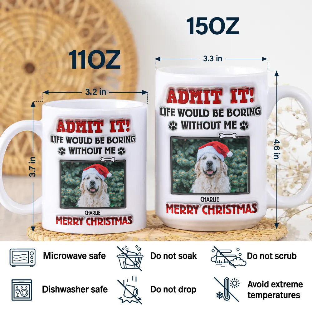 Custom Photo Life Would Be Boring Without Me For Pet Lover Mug TH10 894253