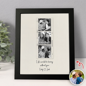 Custom Photo Life Would Be Boring Without You Picture Frame Gift For Couple TH10 898273