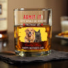 Custom Photo Admit It Life Would Be Boring Without Dog For Father's Day Whiskey Glass CH07 895456