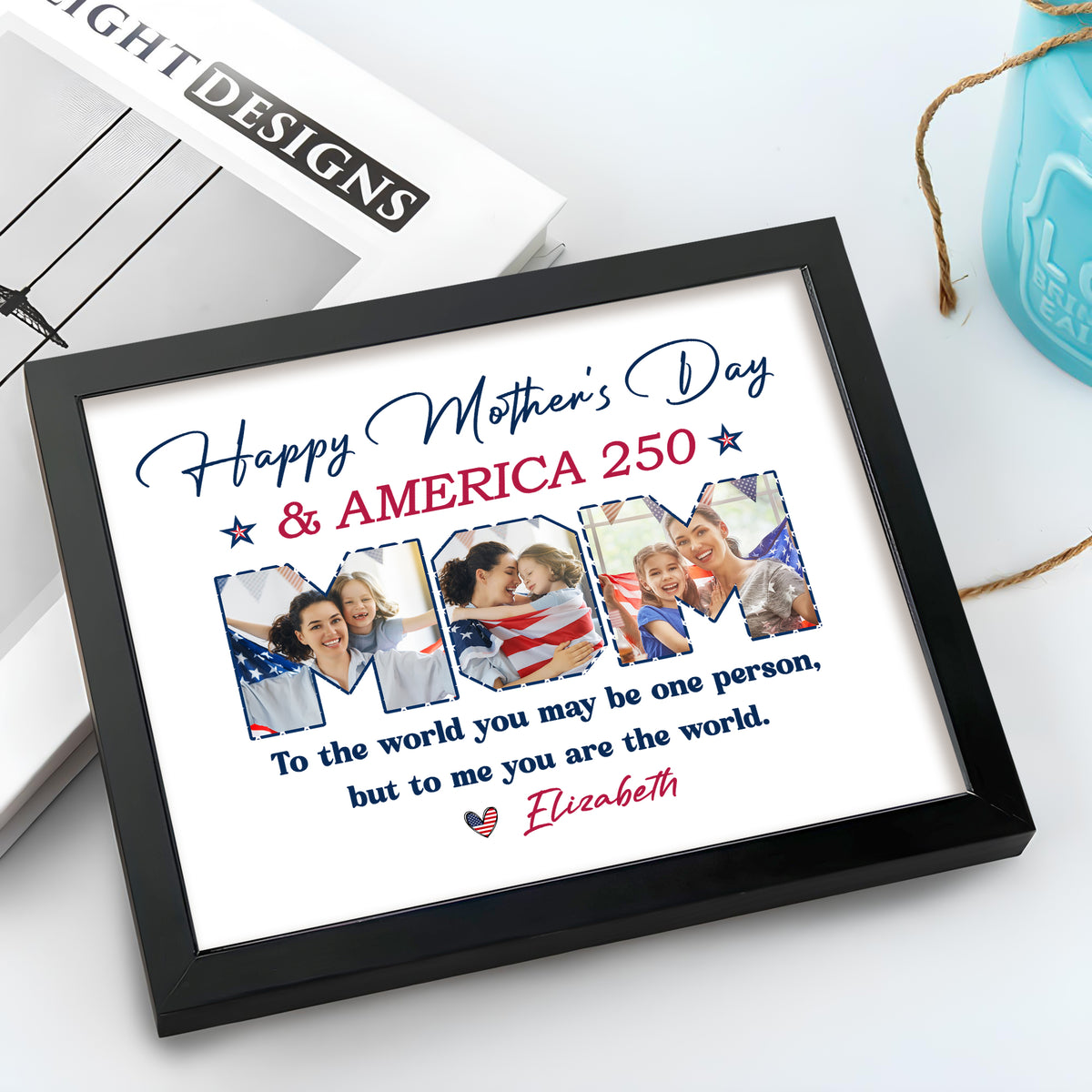 Custom Photo Happy Mother's Day & America 250 To My World Picture Frame HO82 902136