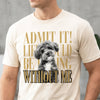 Custom Photo Admit It! Life Would Be Boring Without Me Comfort Shirt Pet Portrait Gift TH10 170133