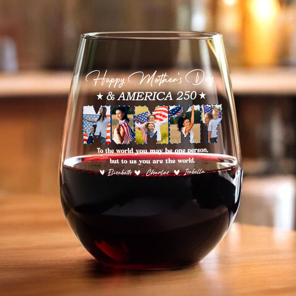 Custom Photo Happy Mother's Day & 250 Years Of America To My World Wine Glass HO82 902138