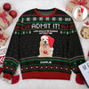 Custom Photo Life Would Be Boring Without Me Dog Ugly Sweater HO82 900004