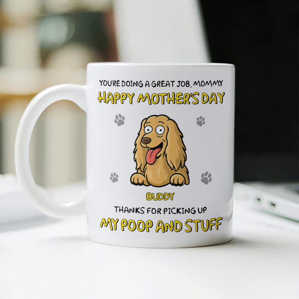 Happy Dog Mom Day, Sorry For The Mess Personalized Mug Mother's Day Gift For Dog Lovers HA75 892180