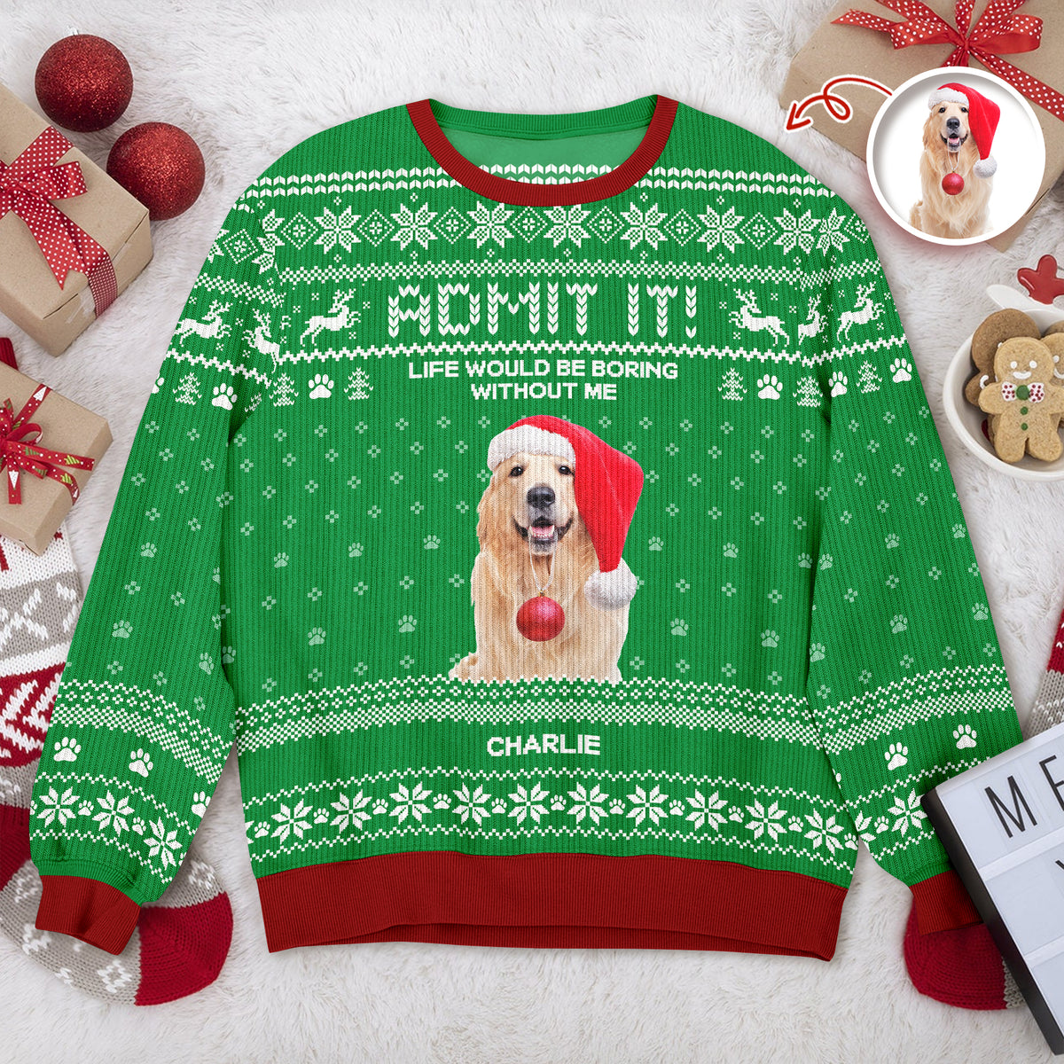 Custom Photo Life Would Be Boring Without Me Dog Ugly Sweater HO82 900004