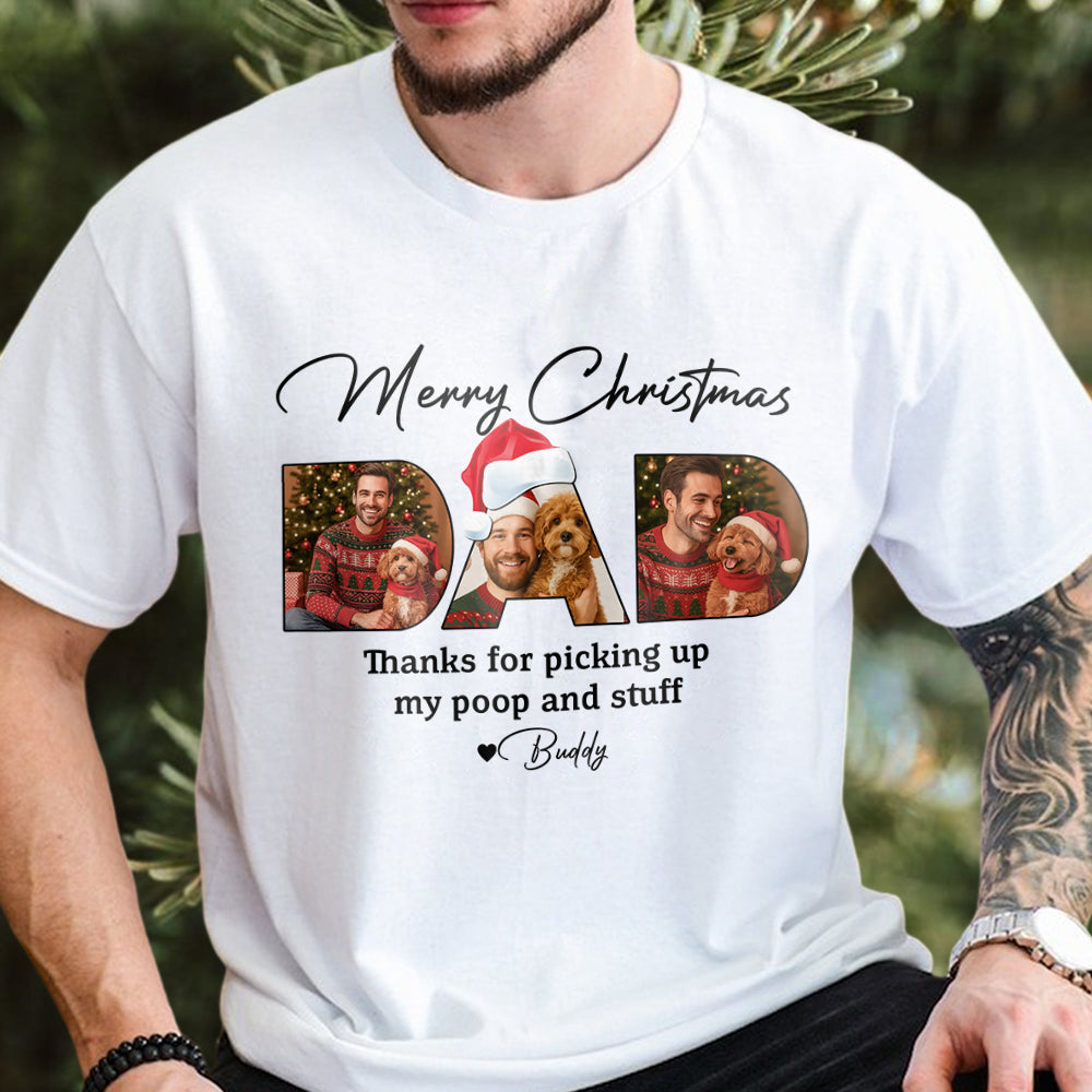 Custom Photo Merry Christmas Dad Thanks For Picking Up My Poop And Stuff Bright Shirt Gift For Dog Lovers HO82 894406