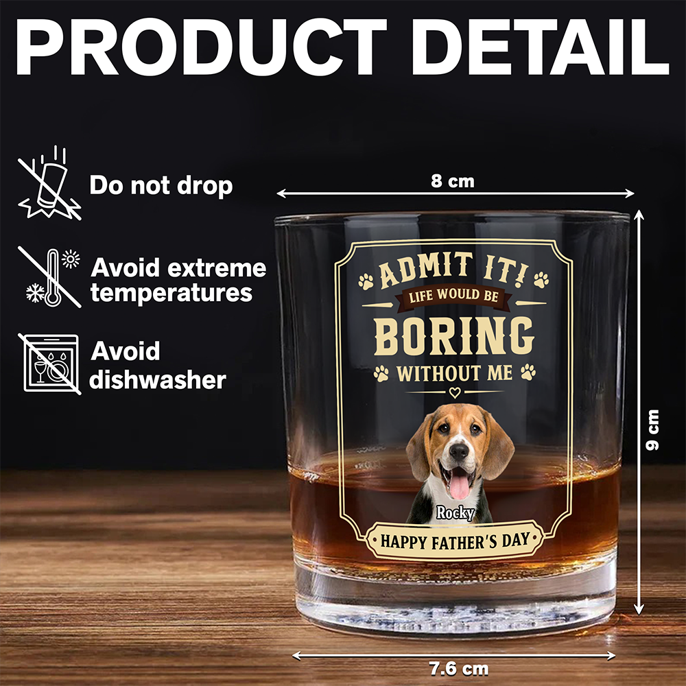 Custom Pet Photo Life Would Be Boring Without Me Whiskey Glass CH07 911426