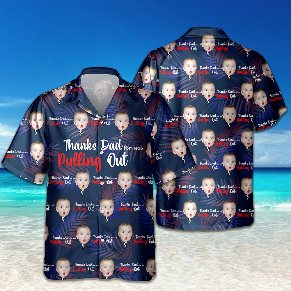 Custom Photo Thanks Dad For Not Pulling Out Hawaiian Shirt Gift For Dad HO82 894148