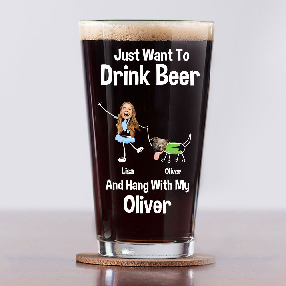 Custom Photo Just Want To Drink Beer And Hang With My Dog For Dog Lovers Print Beer Glass HO82 890778